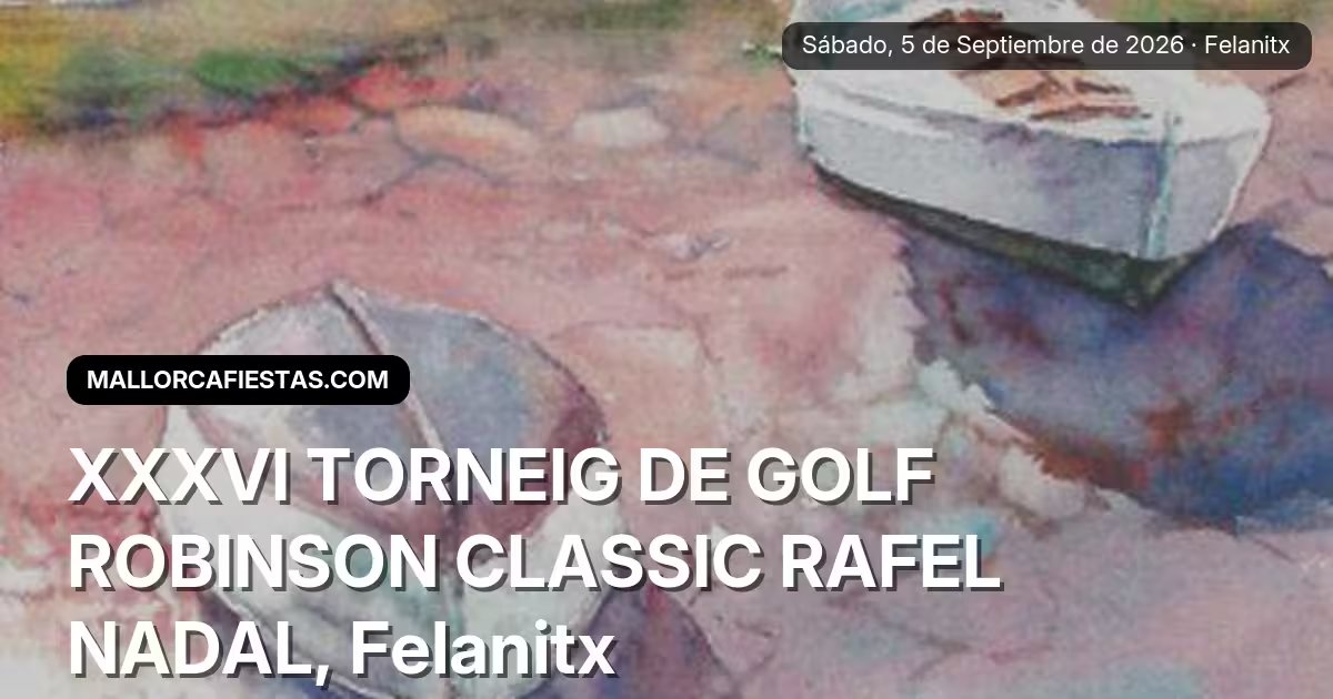 XXXVI Robinson Classic Rafel Nadal Golfturnier